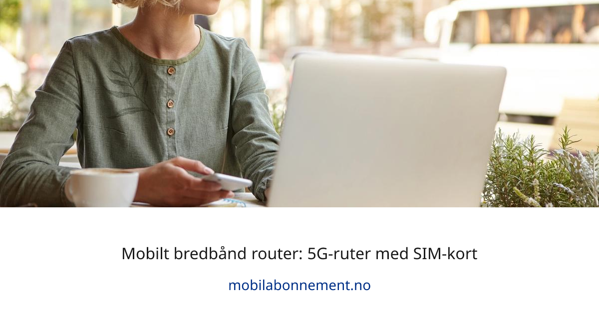Mobilt bredbånd router: 5G-ruter med SIM-kort