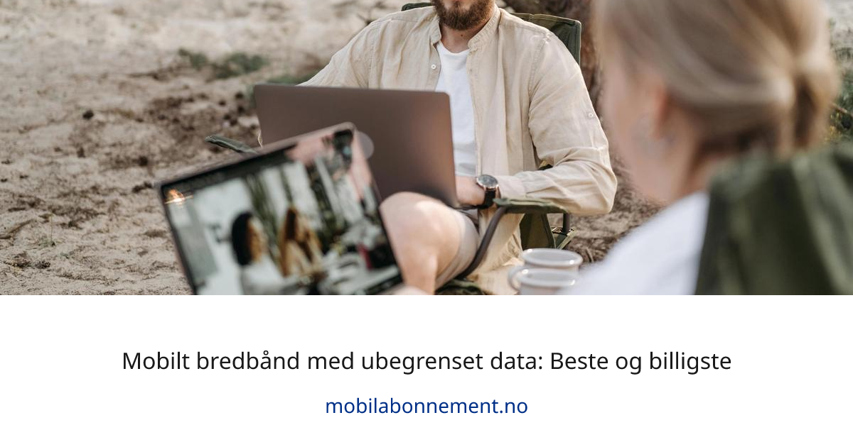 Mobilt bredbånd med ubegrenset data: Beste og billigste